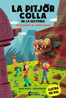 LA PITJOR COLLA DE LA HISTÒRIA. DESCOBRINT EL POBLE MAIA | 9788419747853 | ACOSTA, ALICIA | Llibreria Geli - Llibreria Online de Girona - Comprar llibres en català i castellà