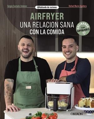 AIRFRYER.UNA RELACIÓN SANA CON LA COMIDA | 9788441552135 | CASTAÑO JIMÉNEZ, SERGIO/MARÍN AGUILERA (@HABLANDODERACIONES), RAFAEL | Llibreria Geli - Llibreria Online de Girona - Comprar llibres en català i castellà