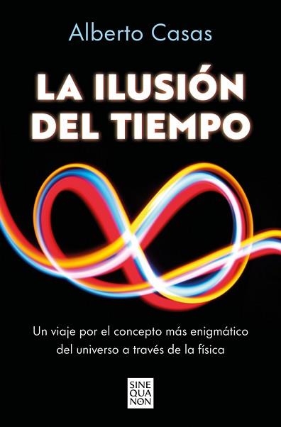 LA ILUSIÓN DEL TIEMPO | 9788466682244 | CASAS, ALBERTO | Libreria Geli - Librería Online de Girona - Comprar libros en catalán y castellano