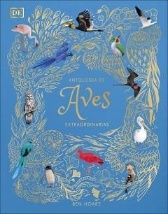 ANTOLOGÍA DE AVES EXTRAORDINARIAS (PLANETA CURIOSO) | 9780241773536 | HOARE, BEN | Libreria Geli - Librería Online de Girona - Comprar libros en catalán y castellano