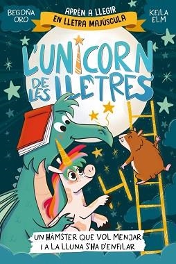 L'UNICORN DE LES LLETRES-5.UN HÀMSTER QUE VOL MENJAR I A LA LLUNA S'HA D'ENFILAR | 9788448871857 | ORO, BEGOÑA | Llibreria Geli - Llibreria Online de Girona - Comprar llibres en català i castellà