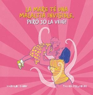 LA MARE TÉ UNA MALALTIA INVISIBLE,PERÓ JO LA VEIG! | 9788419893185 | PELLEGRINI, TAMARA | Libreria Geli - Librería Online de Girona - Comprar libros en catalán y castellano