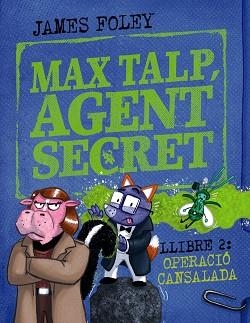 MAX TALP,AGENT SECRET.LLIBRE 2: OPERACIÓ CANSALADA | 9788448964511 | FOLEY, JAMES | Llibreria Geli - Llibreria Online de Girona - Comprar llibres en català i castellà