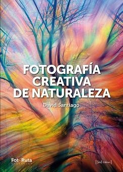 FOTOGRAFÍA CREATIVA DE LA NATURALEZA | 9788412996722 | SANTIAGO GARCÍA, DAVID | Libreria Geli - Librería Online de Girona - Comprar libros en catalán y castellano