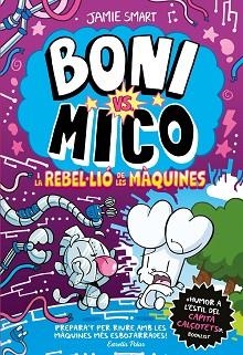 BONI VS. MICO-6.BONI VS. MICO I LA REBLE·LIÓ DE LES MÀQUINES | 9791387782528 | SMART, JAMIE | Llibreria Geli - Llibreria Online de Girona - Comprar llibres en català i castellà