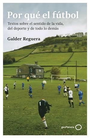 POR QUÉ EL FÚTBOL | 9788408309741 | REGUERA, GALDER | Libreria Geli - Librería Online de Girona - Comprar libros en catalán y castellano