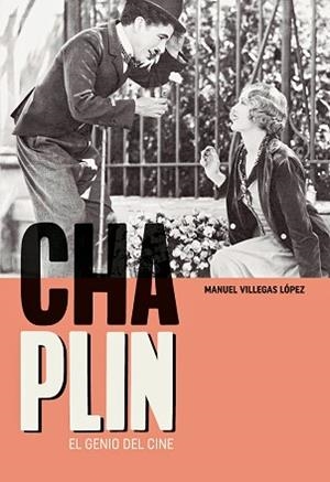 CHARLES CHAPLIN.EL GENIO DEL CINE | 9788415448822 | VILLEGAS LÓPEZ, MANUEL | Libreria Geli - Librería Online de Girona - Comprar libros en catalán y castellano