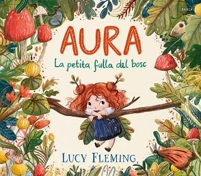 AURA.LA PETITA FULLA DEL BOSC | 9788447954971 | FLEMING, LUCY | Llibreria Geli - Llibreria Online de Girona - Comprar llibres en català i castellà