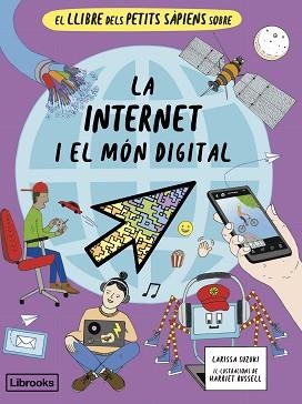 EL LLIBRE DELS PETITS SÀPIENS SOBRE LA INTERNET I EL MÓN DIGITAL | 9788412981469 | SUZUKI, LARISSA | Libreria Geli - Librería Online de Girona - Comprar libros en catalán y castellano