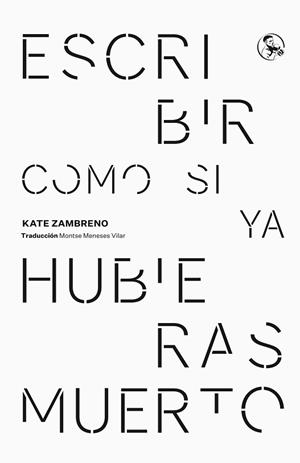 ESCRIBIR COMO SI YA HUBIERAS MUERTO | 9788418782695 | ZAMBRENO, KATE | Llibreria Geli - Llibreria Online de Girona - Comprar llibres en català i castellà