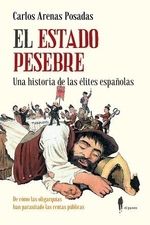EL ESTADO PESEBRE.UNA HISTORIA DE LAS ÉLITES ESPAÑOLAS | 9788419188748 | ARENAS POSADAS, CARLOS | Libreria Geli - Librería Online de Girona - Comprar libros en catalán y castellano