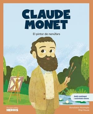 CLAUDE MONET.EL PINTOR DE NENÚFARS | 9788413616971 | BONALLETRA/WUJI HOUSE | Llibreria Geli - Llibreria Online de Girona - Comprar llibres en català i castellà