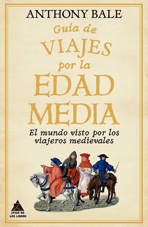 GUÍA DE VIAJES POR LA EDAD MEDIA | 9788418217791 | BALE, ANTHONY | Llibreria Geli - Llibreria Online de Girona - Comprar llibres en català i castellà