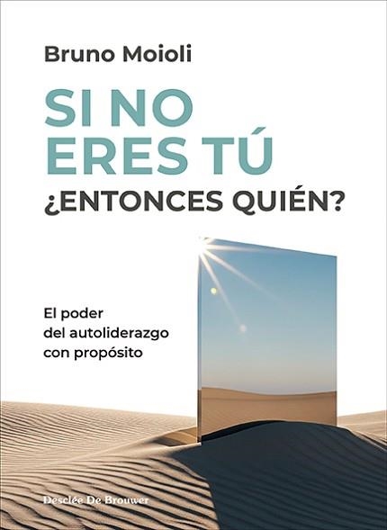 SI NO ERES TÚ ¿ENTONCES QUIÉN? EL PODER DEL AUTOLIDERAZGO CON PROPÓSITO | 9788433039651 | MOIOLI MONTENEGRO, BRUNO | Llibreria Geli - Llibreria Online de Girona - Comprar llibres en català i castellà