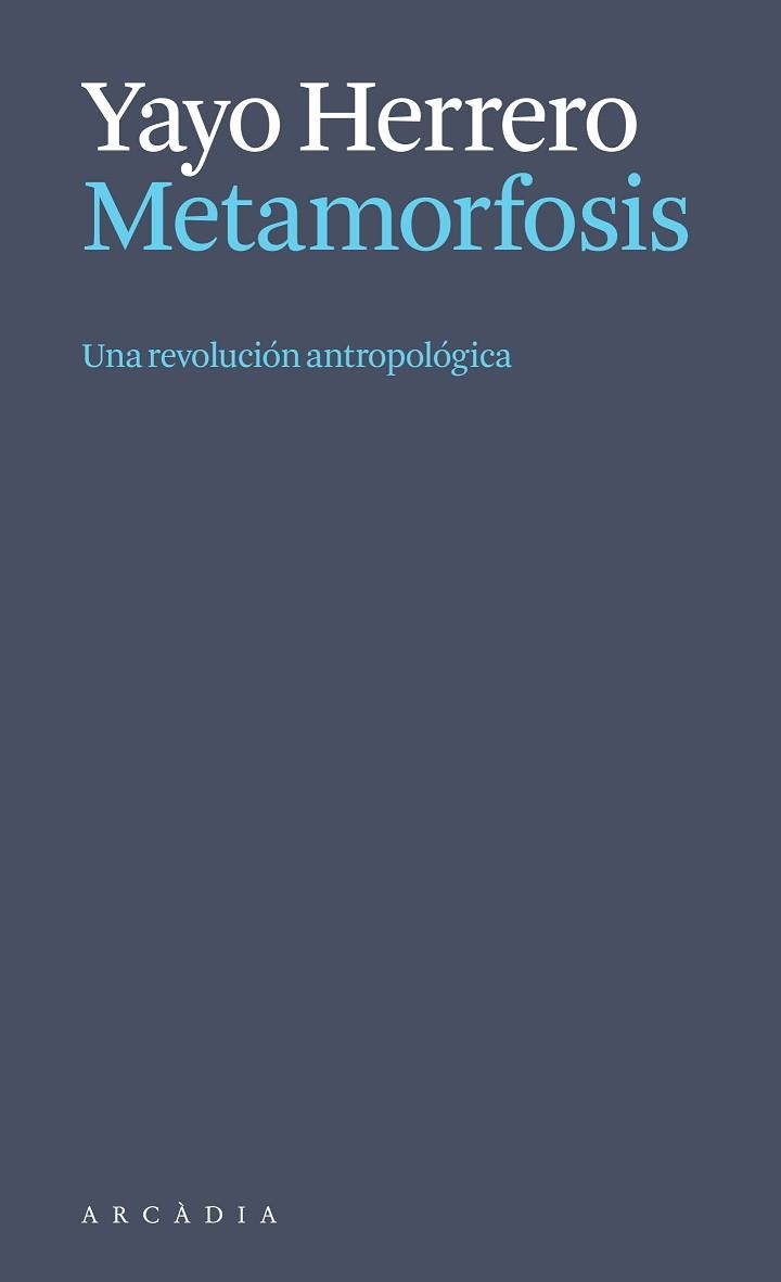 METAMORFOSIS.UNA REVOLUCIÓN ANTROPOLÓGICA | 9788412999723 | HERRERO LÓPEZ, YAYO | Llibreria Geli - Llibreria Online de Girona - Comprar llibres en català i castellà
