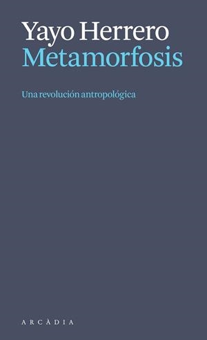 METAMORFOSIS.UNA REVOLUCIÓN ANTROPOLÓGICA | 9788412999723 | HERRERO LÓPEZ, YAYO | Libreria Geli - Librería Online de Girona - Comprar libros en catalán y castellano
