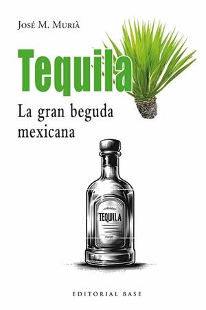 TEQUILA.LA GRAN BEGUDA MEXICANA | 9791387728113 | M. MURIÀ, JOSEP | Libreria Geli - Librería Online de Girona - Comprar libros en catalán y castellano