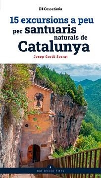 15 EXCURSIONS A PEU PER SANTUARIS NATURALS DE CATALUNYA | 9788413565156 | GORDI SERRAT, JOSEP | Libreria Geli - Librería Online de Girona - Comprar libros en catalán y castellano