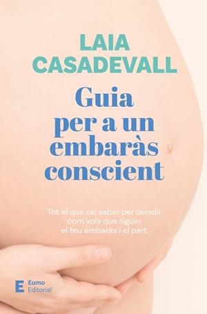GUIA PER A UN EMBARÀS CONSCIENT | 9788497668811 | CASADEVALL, LAIA | Llibreria Geli - Llibreria Online de Girona - Comprar llibres en català i castellà