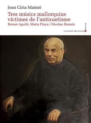 TRES MÚSICS MALLORQUINS VÍCTIMES DE L'ANTIXUETISME | 9788410377547 | CÍRIA MAIMÓ, JOAN | Llibreria Geli - Llibreria Online de Girona - Comprar llibres en català i castellà