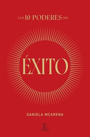 LOS 10 PODERES DEL ÉXITO | 9788467077940 | MCARENA, DANIELA | Llibreria Geli - Llibreria Online de Girona - Comprar llibres en català i castellà