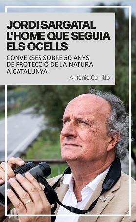 JORDI SARGATAL L’HOME QUE SEGUIA ELS OCELLS | 9791387991036 | CERRILLO, ANTONIO | Llibreria Geli - Llibreria Online de Girona - Comprar llibres en català i castellà