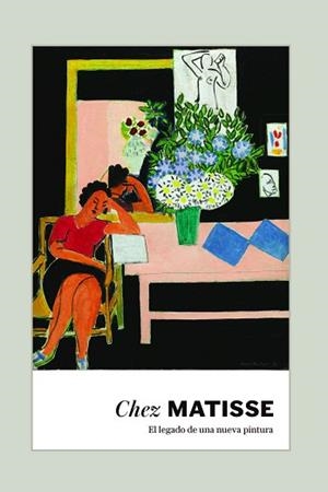 CHEZ MATISSE.EL LEGADO DE UNA NUEVA PINTURA | 9788410024861 | Llibreria Geli - Llibreria Online de Girona - Comprar llibres en català i castellà