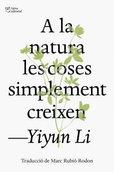 A LA NATURA LES COSES SIMPLEMENT CREIXEN | 9791387672317 | LI,YIYUN | Llibreria Geli - Llibreria Online de Girona - Comprar llibres en català i castellà