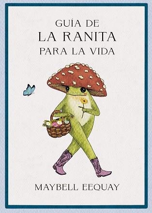 GUÍA DE LA RANITA PARA LA VIDA | 9788410121355 | EEQUAY, MAYBELL | Llibreria Geli - Llibreria Online de Girona - Comprar llibres en català i castellà