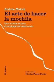 EL ARTE DE HACER LA MOCHILA | 9788419794697 | MATTEI, ANDREA | Libreria Geli - Librería Online de Girona - Comprar libros en catalán y castellano