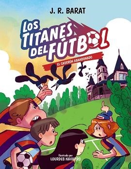 LOS TITANES DEL FÚTBOL-2.EL CASERÓN ABANDONADO | 9788414359686 | BARAT, J. R. | Llibreria Geli - Llibreria Online de Girona - Comprar llibres en català i castellà