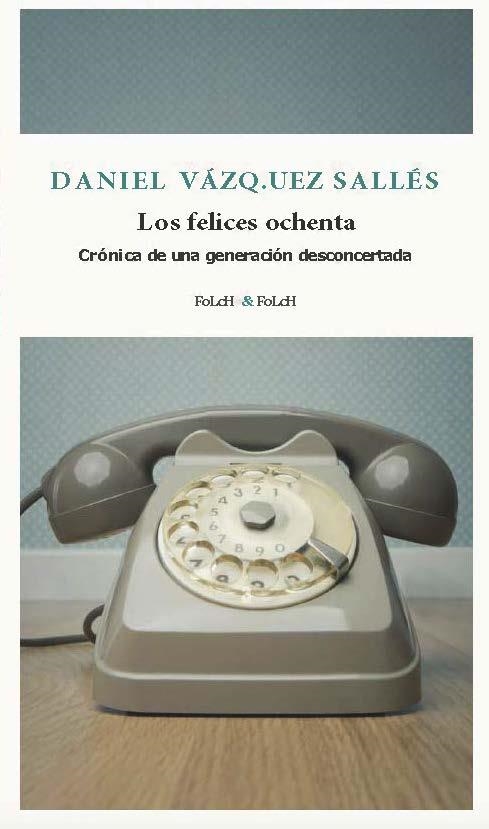 LOS FELICES OCHENTA | 9788419563385 | VÁZQUEZ SALLÉS, DANIEL | Libreria Geli - Librería Online de Girona - Comprar libros en catalán y castellano