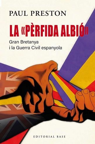 LA "PÈRFIDA ALBIÓ". GRAN BRETANYA I LA GUERRA CIVIL ESPANYOLA | 9791387728090 | PRESTON, PAUL | Llibreria Geli - Llibreria Online de Girona - Comprar llibres en català i castellà