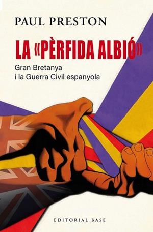 LA "PÈRFIDA ALBIÓ". GRAN BRETANYA I LA GUERRA CIVIL ESPANYOLA | 9791387728090 | PRESTON, PAUL | Libreria Geli - Librería Online de Girona - Comprar libros en catalán y castellano