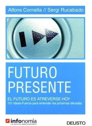 FUTURO PRESENTE.EL FUTURO ES ATREVERSE HOY.101 IDEAS-FUERZA | 9788423423576 | CORNELLA,ALFONS/RUCABADO,SERGI | Libreria Geli - Librería Online de Girona - Comprar libros en catalán y castellano
