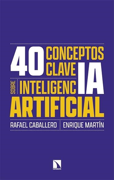 40 CONCEPTOS CLAVE SOBRE INTELIGENCIA ARTIFICIAL | 9788410674134 | CABALLERO, RAFAEL/MARTÍN, ENRIQUE | Libreria Geli - Librería Online de Girona - Comprar libros en catalán y castellano