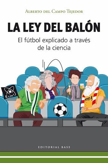 LA LEY DEL BALÓN. EL FÚTBOL EXPLICADO A TRAVÉS  DE LA CIENCIA | 9788410043671 | DEL CAMPO TEJEDOR, ALBERTO | Llibreria Geli - Llibreria Online de Girona - Comprar llibres en català i castellà