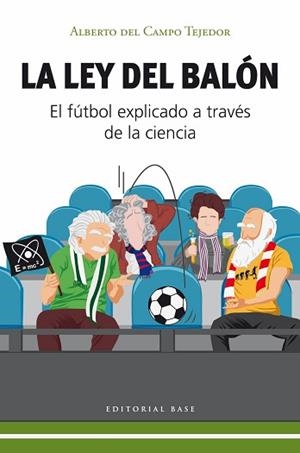 LA LEY DEL BALÓN. EL FÚTBOL EXPLICADO A TRAVÉS  DE LA CIENCIA | 9788410043671 | DEL CAMPO TEJEDOR, ALBERTO | Libreria Geli - Librería Online de Girona - Comprar libros en catalán y castellano