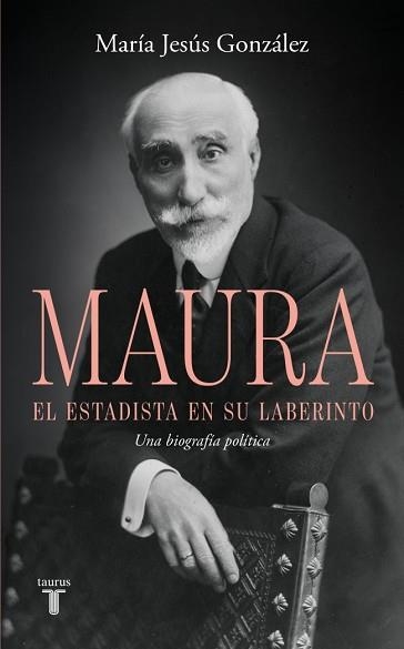 ANTONIO MAURA.EL ESTADISTA EN SU LABERINTO | 9788430628209 | GONZÁLEZ, MARÍA JESÚS | Llibreria Geli - Llibreria Online de Girona - Comprar llibres en català i castellà