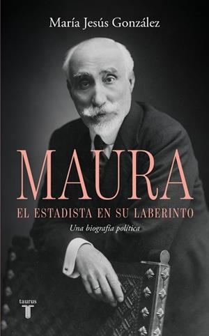 ANTONIO MAURA.EL ESTADISTA EN SU LABERINTO | 9788430628209 | GONZÁLEZ, MARÍA JESÚS | Llibreria Geli - Llibreria Online de Girona - Comprar llibres en català i castellà