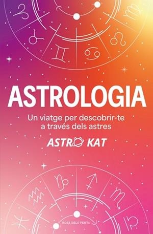 ASTROLOGIA.UN VIATGE PER DESCOBRIR-TE A TRAVÉS DELS ASTRES | 9788410256729 | KAT, ASTRO | Llibreria Geli - Llibreria Online de Girona - Comprar llibres en català i castellà