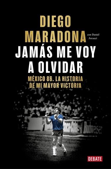 JAMÁS ME VOY A OLVIDAR | 9788410433687 | MARADONA, DIEGO ARMANDO | Llibreria Geli - Llibreria Online de Girona - Comprar llibres en català i castellà