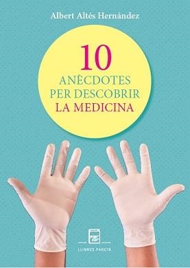 10 ANÈCDOTES PER DESCOBRIR LA MEDICINA | 9788410087798 | XAVIER ALTÉS HERNÁNDEZ | Libreria Geli - Librería Online de Girona - Comprar libros en catalán y castellano