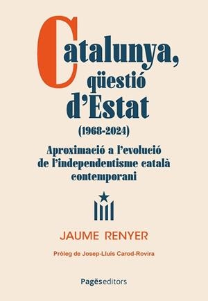 CATALUNYA,QU¨ESTIÓ D'ESTAT (1968-2024) | 9788413036724 | RENYER ALIMBAU, JAUME | Libreria Geli - Librería Online de Girona - Comprar libros en catalán y castellano