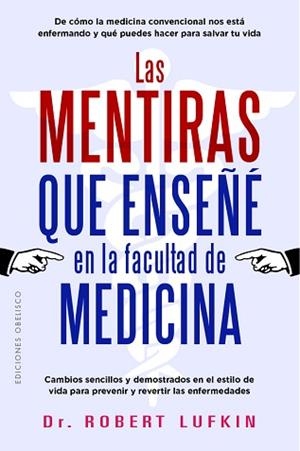 LAS MENTIRAS QUE ENSEÑÉ EN LA FACULTAD DE MEDICINA | 9788411723398 | LUFKIN, ROBERT | Libreria Geli - Librería Online de Girona - Comprar libros en catalán y castellano