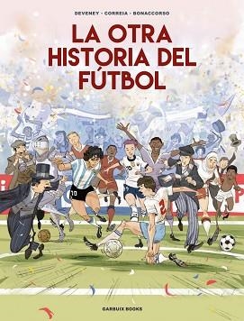 LA OTRA HISTORIA DEL FÚTBOL | 9788419393647 | CORREIA, MICKAËL/DEVENEY, JEAN-CHRISTOPHE | Llibreria Geli - Llibreria Online de Girona - Comprar llibres en català i castellà