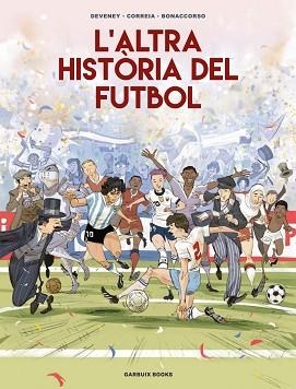 L'ALTRA HISTÒRIA DEL FUTBOL | 9788419393654 | CORREIA, MICKAËL/DEVENEY, JEAN-CHRISTOPHE/BONACCORSO, LELIO | Llibreria Geli - Llibreria Online de Girona - Comprar llibres en català i castellà