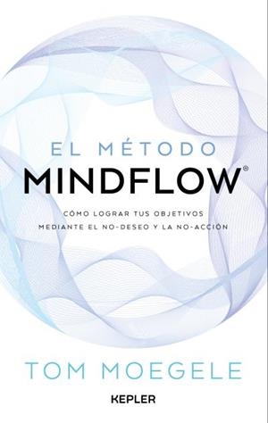 EL MÉTODO MINDFLOW | 9788419656124 | MOEGELE, TOM | Llibreria Geli - Llibreria Online de Girona - Comprar llibres en català i castellà