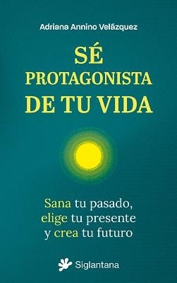 SÉ PROTAGONISTA DE TU VIDA | 9788410179851 | ANNINO VELÁZQUES,ADRIANA | Llibreria Geli - Llibreria Online de Girona - Comprar llibres en català i castellà