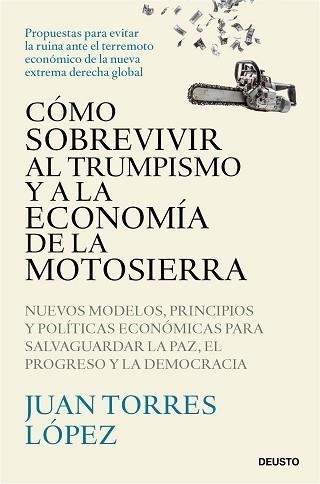 CÓMO SOBREVIVIR AL TRUMPISMO Y A LA ECONOMÍA DE LA MOTOSIERRA | 9788423439775 | TORRES LÓPEZ, JUAN | Llibreria Geli - Llibreria Online de Girona - Comprar llibres en català i castellà